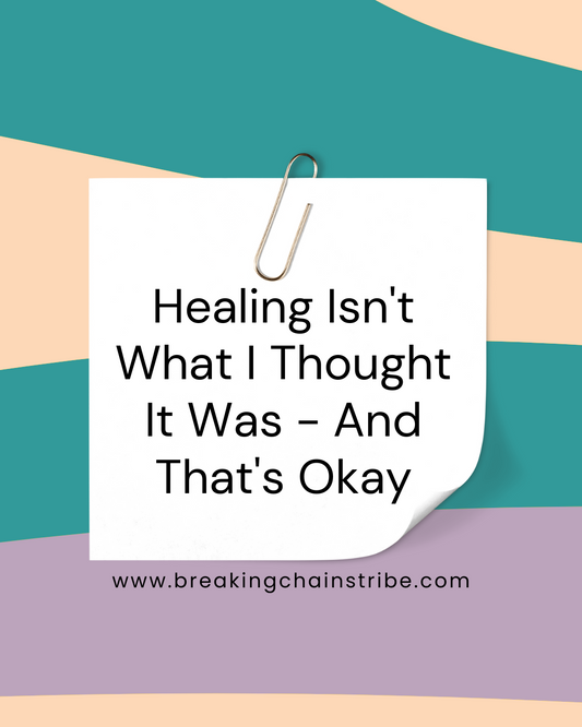 Healing Isn't What I Thought It Was - And That's Okay